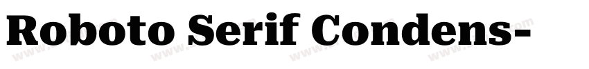 Roboto Serif Condens字体转换 Roboto Serif Condens字体转换